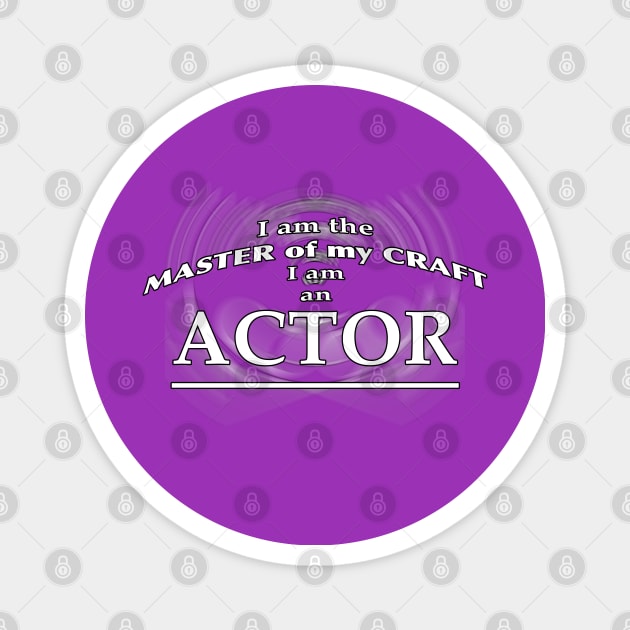 I am the Master of my Craft - I am an Actor Magnet by PAG444